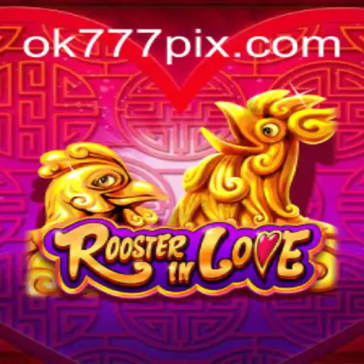 RoosterInLove: Descubra o Novo Fenômeno dos Jogos com OK777.BET